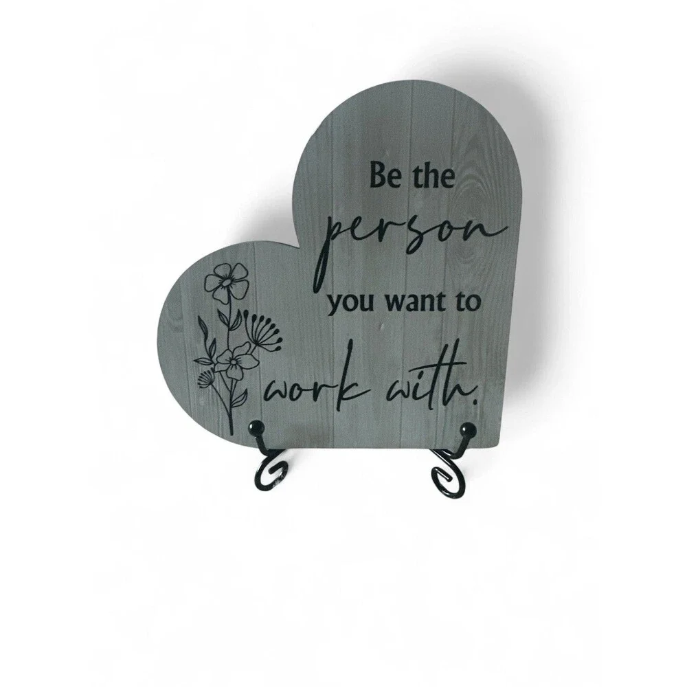 Be The Person You Want To Work With Wood Heart Shaped Sign With Stand NEW